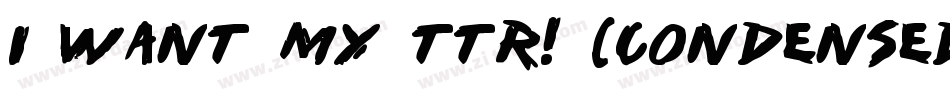 i want my ttr! (condensed)字体转换